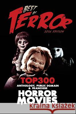 Best of Terror 2016: Top 300 Anthology, Franchise & Public Domain Horror Movies Steve Hutchison (The Open University, UK.) 9781540466730 Createspace Independent Publishing Platform - książka