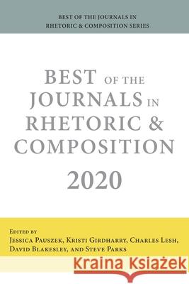 Best of the Journals in Rhetoric and Composition 2020 Jessica Pauszek, Kristi Girdharry, Charles Lesh 9781643172231 Parlor Press - książka