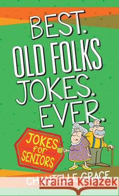 Best Old Folks Jokes Ever Chantelle Grace 9781424562909 Broadstreet Publishing - książka