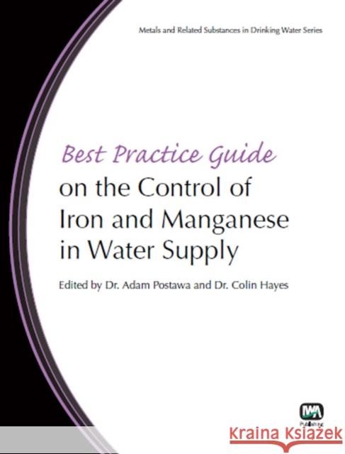 Best Practice Guide on the Control of Iron and Manganese in Water Supply Adam Postawa, Colin Hayes, Alessandra Criscuoli, Francesca Macedonio, Andreas N. Angelakis, Joan B. Rose, Andrew Maier,  9781780400044 IWA Publishing - książka