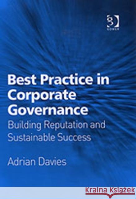 Best Practice in Corporate Governance: Building Reputation and Sustainable Success Davies, Adrian 9780566086441 Gower Publishing Ltd - książka