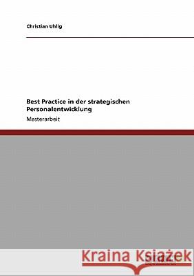 Best Practice in der strategischen Personalentwicklung Uhlig, Christian 9783640306732 Grin Verlag - książka