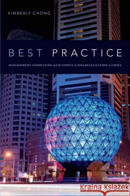 Best Practice: Management Consulting and the Ethics of Financialization in China Kimberly Chong 9781478000884 Duke University Press - książka