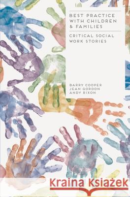 Best Practice with Children and Families: Critical Social Work Stories Barry Cooper 9781137003010 Palgrave Macmillan Higher Ed - książka