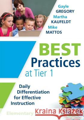 Best Practices at Tier 1 [Elementary]: Daily Differentiation for Effective Instruction, Elementary Gregory, Gayle 9781936763931 Solution Tree - książka