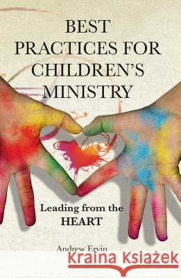 Best Practices for Children's Ministry: Leading from the Heart Andrew Ervin 9780834125568 Not Avail - książka