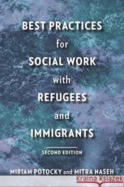 Best Practices for Social Work with Refugees and Immigrants Miriam Potocky Mitra Naseh 9780231181396 Columbia University Press - książka