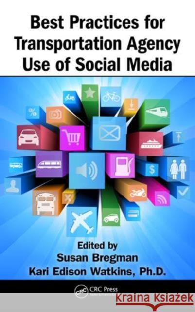 Best Practices for Transportation Agency Use of Social Media Susan Bregman Kari Edison Watkins 9781466568600 CRC Press - książka