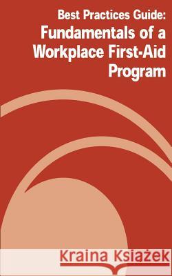 Best Practices Guide: Fundamentals of a Workplace First-Aid Program U. S. Department of Labor Occupational Safety and Administration 9781478144960 Createspace - książka