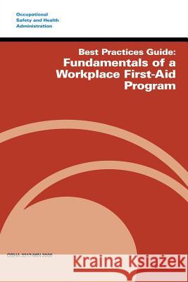 Best Practices Guide: Fundamentals of a Workplace First-Aid Program U. S. Department of Labor Occupational Safety and Administration 9781497377233 Createspace - książka