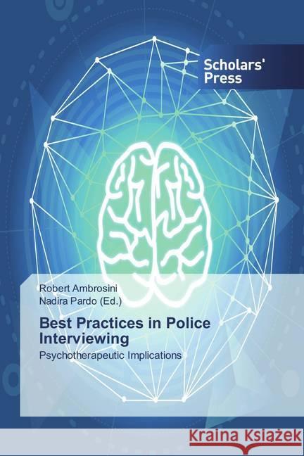 Best Practices in Police Interviewing : Psychotherapeutic Implications Ambrosini, Robert 9786202306362 Scholar's Press - książka