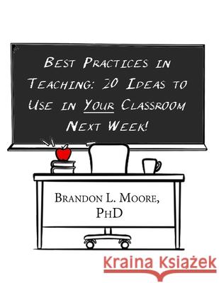 Best Practices in Teaching: 20 Ideas You Can Plug Into Your Classroom Next Week! Matthew Rubio Brandon L. Moor 9781799024347 Independently Published - książka