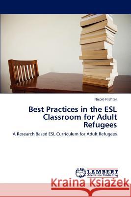 Best Practices in the ESL Classroom for Adult Refugees Nichter Nicole 9783659274718 LAP Lambert Academic Publishing - książka