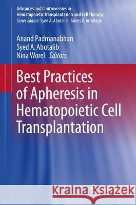 Best Practices of Apheresis in Hematopoietic Cell Transplantation Anand Padmanabhan Syed A. Abutalib Nina Worel 9783319551302 Springer - książka