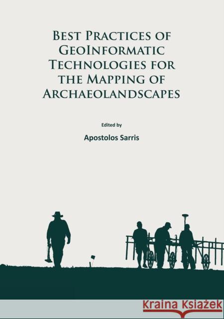 Best Practices of Geoinformatic Technologies for the Mapping of Archaeolandscapes Apostolos Sarris   9781784911621 Archaeopress Archaeology - książka