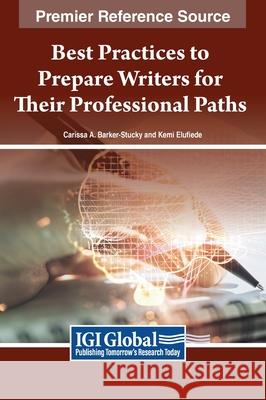 Best Practices to Prepare Writers for Their Professional Paths Carissa A. Barker-Stucky Kemi Elufiede 9781668490242 IGI Global - książka