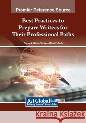 Best Practices to Prepare Writers for Their Professional Paths Carissa A. Barker-Stucky Kemi Elufiede 9781668490280 IGI Global - książka