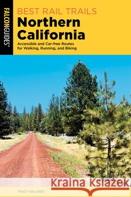 Best Rail Trails Northern California: Accessible and Car-free Routes for Walking, Running, and Biking Tracy Salcedo 9781493074150 Rowman & Littlefield - książka