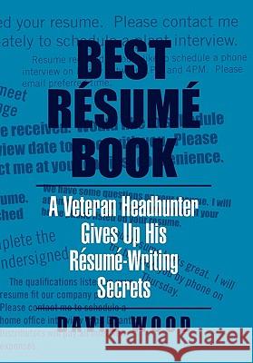 Best Resume Book: A Veteran Headhunter Gives Up His Resume-Writing Secrets Wood, David 9781453574539 Xlibris Corporation - książka