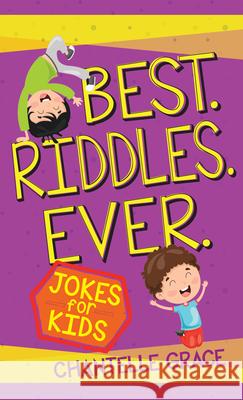 Best Riddles Ever Chantelle Grace 9781424560851 BroadStreet Publishing - książka