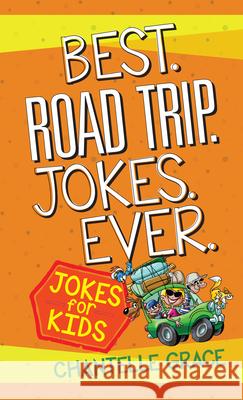 Best Road Trip Jokes Ever: Jokes for Kids Grace, Chantelle 9781424560875 Broadstreet Publishing - książka