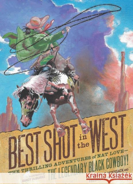 Best Shot in the West: The Thrilling Adventures of Nat Love - the Legendary Black Cowboy! Frederick L. McKissack Jr. 9781797212517 Chronicle Books - książka