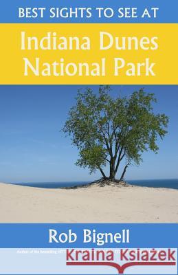 Best Sights to See at Indiana Dunes National Park Rob Bignell 9781948872058 Atiswinic Press - książka