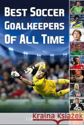 Best Soccer Goalkeepers Of All Time Edwards, Larry 9781514693186 Createspace - książka