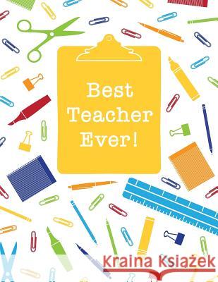 Best Teacher Ever: Inspirational Notebook for Teacher Appreciation Gift Happy Print Press 9781073190270 Independently Published - książka