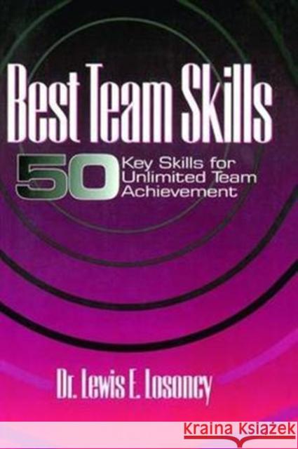 Best Team Skills: Fifty Key Skills for Unlimited Team Achievement Lewis Losoncy 9781138463561 CRC Press - książka