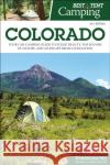 Best Tent Camping: Colorado: Your Car-Camping Guide to Scenic Beauty, the Sounds of Nature, and an Escape from Civilization Monica Stockbridge Johnny Molloy Kim Lipker 9781634043014 Menasha Ridge Press Inc.