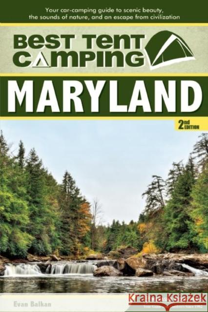 Best Tent Camping: Maryland: Your Car-Camping Guide to Scenic Beauty, the Sounds of Nature, and an Escape from Civilization Evan L. Balkan 9780897324151 Menasha Ridge Press - książka