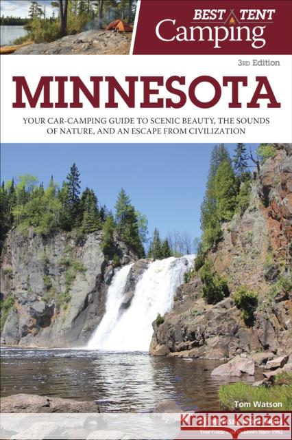 Best Tent Camping: Minnesota: Your Car-Camping Guide to Scenic Beauty, the Sounds of Nature, and an Escape from Civilization  9781634041249 Menasha Ridge Press - książka