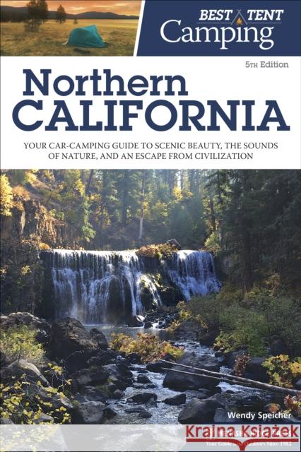 Best Tent Camping: Northern California: Your Car-Camping Guide to Scenic Beauty, the Sounds of Nature, and an Escape from Civilization Wendy Speicher 9781634040440 Menasha Ridge Press - książka