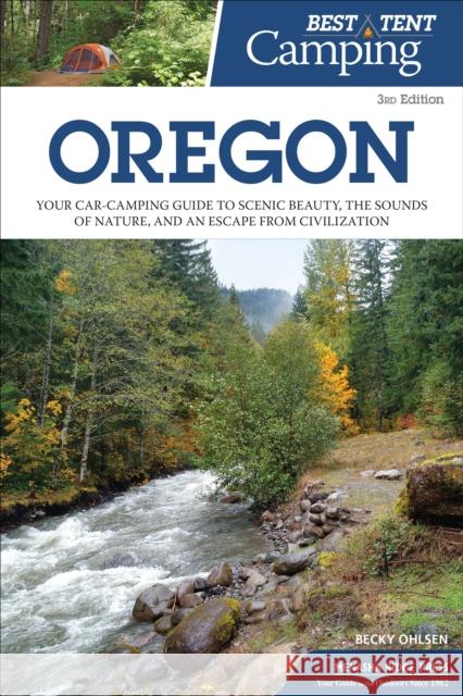 Best Tent Camping: Oregon: Your Car-Camping Guide to Scenic Beauty, the Sounds of Nature, and an Escape from Civilization Becky Ohlsen 9781634041980 Menasha Ridge Press - książka