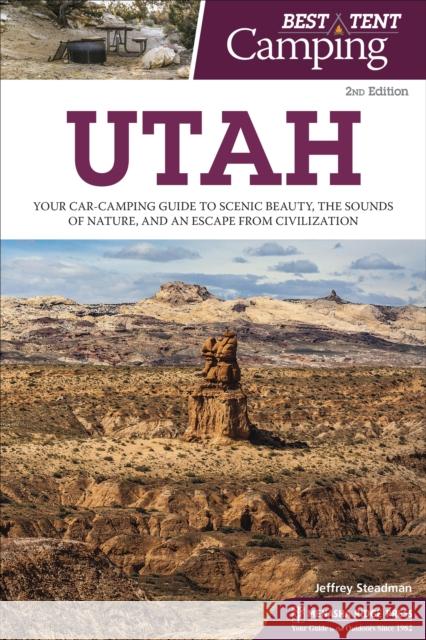 Best Tent Camping: Utah: Your Car-Camping Guide to Scenic Beauty, the Sounds of Nature, and an Escape from Civilization Jeffrey Steadman 9781634042031 Menasha Ridge Press - książka