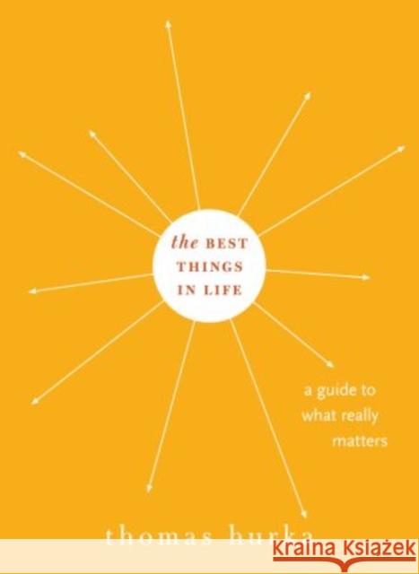 Best Things in Life: A Guide to What Really Matters Hurka, Thomas 9780195331424 OXFORD UNIVERSITY PRESS - książka