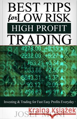 Best Tips for Low Risk High Profit Trading: Investing & Trading for Fast Easy Profits Everyday Josef Moni 9781542498241 Createspace Independent Publishing Platform - książka