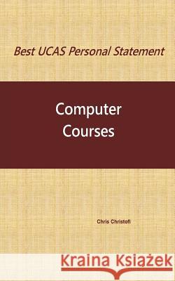 Best UCAS Personal Statement: COMPUTER COURSES: Computer Courses Christofi, Chris 9781541172555 Createspace Independent Publishing Platform - książka