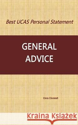 Best UCAS Personal Statement: GENERAL ADVICE: General Advice Christofi, Chris 9781540828996 Createspace Independent Publishing Platform - książka