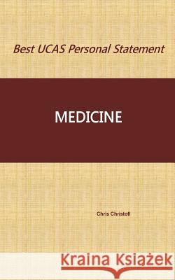 Best UCAS Personal Statement: MEDICINE: Medicine Christofi, Chris 9781540680600 Createspace Independent Publishing Platform - książka