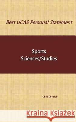 Best UCAS Personal Statement: SPORTS SCIENCES/STUDIES: Sports Sciences/Studies Christofi, Chris 9781539392828 Createspace Independent Publishing Platform - książka