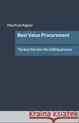 Best Value Procurement: The best bid wins the bidding process! Manfred Aigner 9798303877078 Independently Published - książka