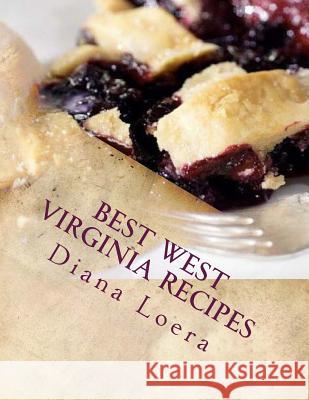 Best West Virginia Recipes: From Pepperoni Rolls to West Virginia Pie Diana Loera 9780692512555 Loera Publishing LLC - książka