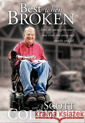 Best When Broken: Even the Young Grow Weary and Tired, and Young Men Stumble and Fall. Coleman, Scott 9781449758721 WestBow Press - książka