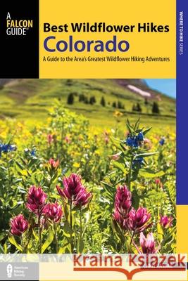 Best Wildflower Hikes Colorado: A Guide to the Area's Greatest Wildflower Hiking Adventures Christine Kassar 9781493022595 Falcon Guides - książka