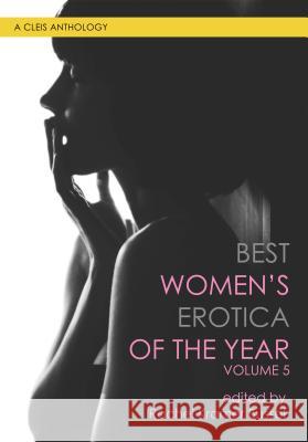 Best Women's Erotica of the Year, Volume 5 Rachel Kramer Bussel Joanna Angel Balli Kaur Jaswal 9781627782906 Cleis Press - książka