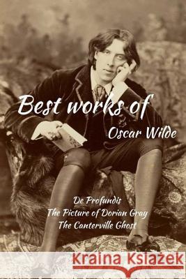 Best works of Oscar Wilde: De Profundis, The Picture of Dorian Gray and The Canterville Ghost Editors, Jv 9781981562367 Createspace Independent Publishing Platform - książka