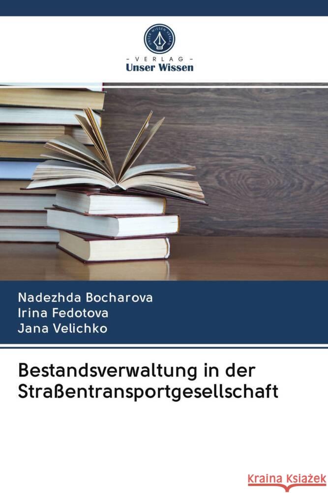 Bestandsverwaltung in der Straßentransportgesellschaft Bocharova, Nadezhda, Fedotova, Irina, Velichko, Jana 9786203005288 Verlag Unser Wissen - książka