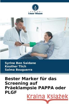 Bester Marker f?r das Screening auf Pr?eklampsie PAPPA oder PLGF Syrine Be Kouther Tlich Salma Bouguerra 9786207709199 Verlag Unser Wissen - książka